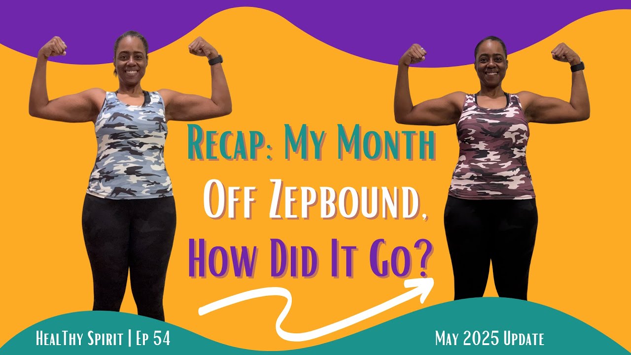 54 | I Took A Month Off Zepbound (GLP-1 / GIP) How Did May Go? Wks 56-59 Weight Loss Journey Update