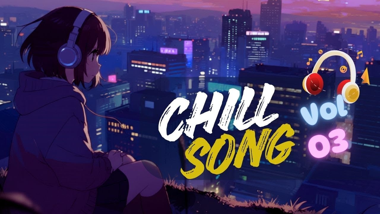 Chill Songs Vol.03 | Relaxing Chill Songs for Studying, Working & Stress Relief