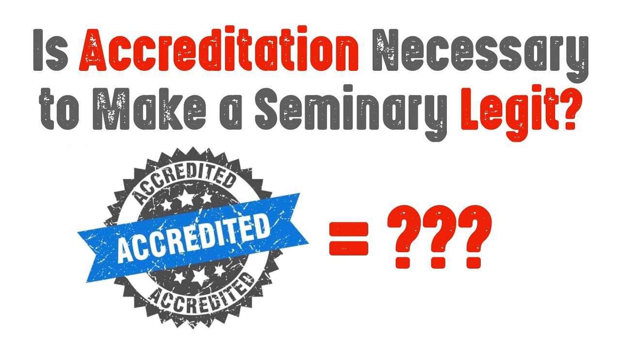 Is Accreditation Necessary to Make a Seminary Legit?