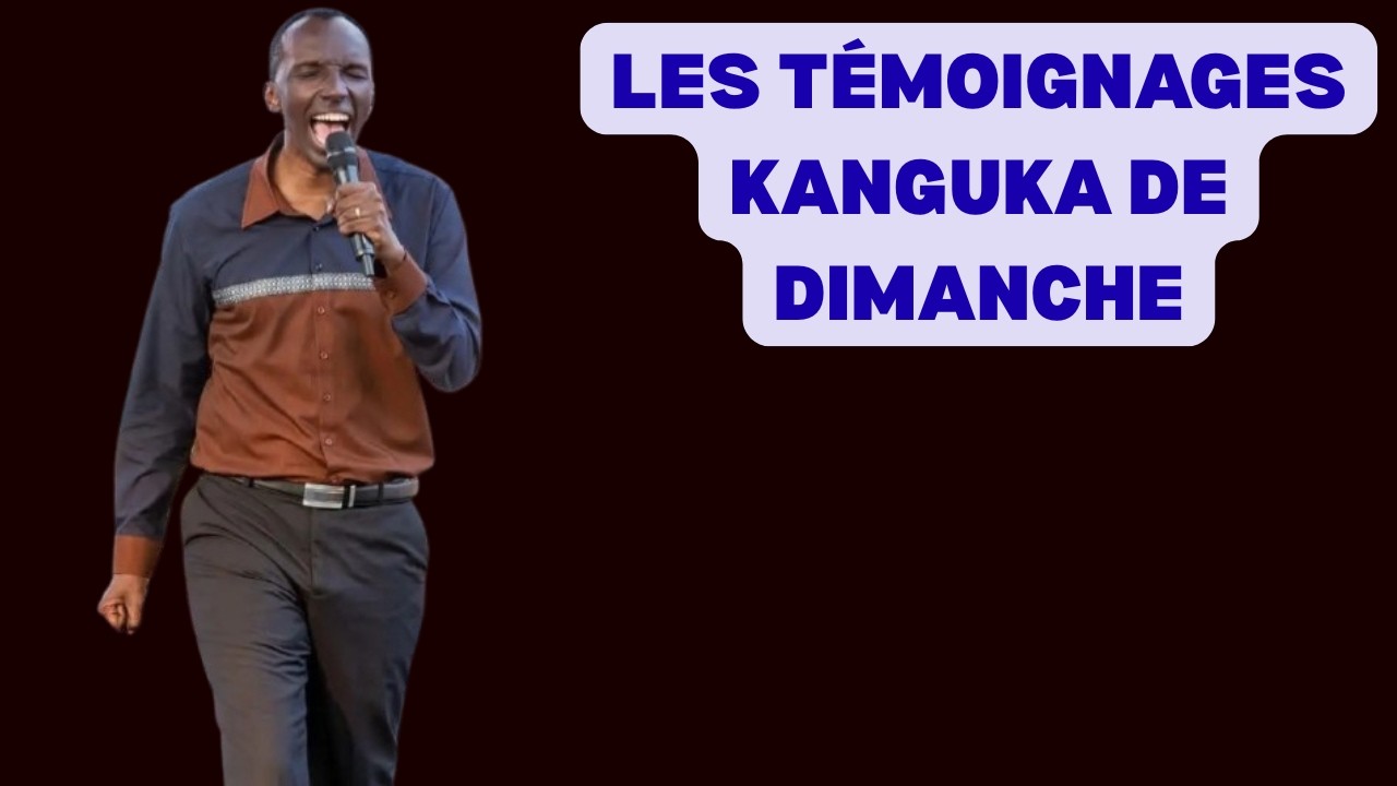 LES TÉMOIGNAGES KANGUKA DE DIMANCHE par Chris Ndikumana
