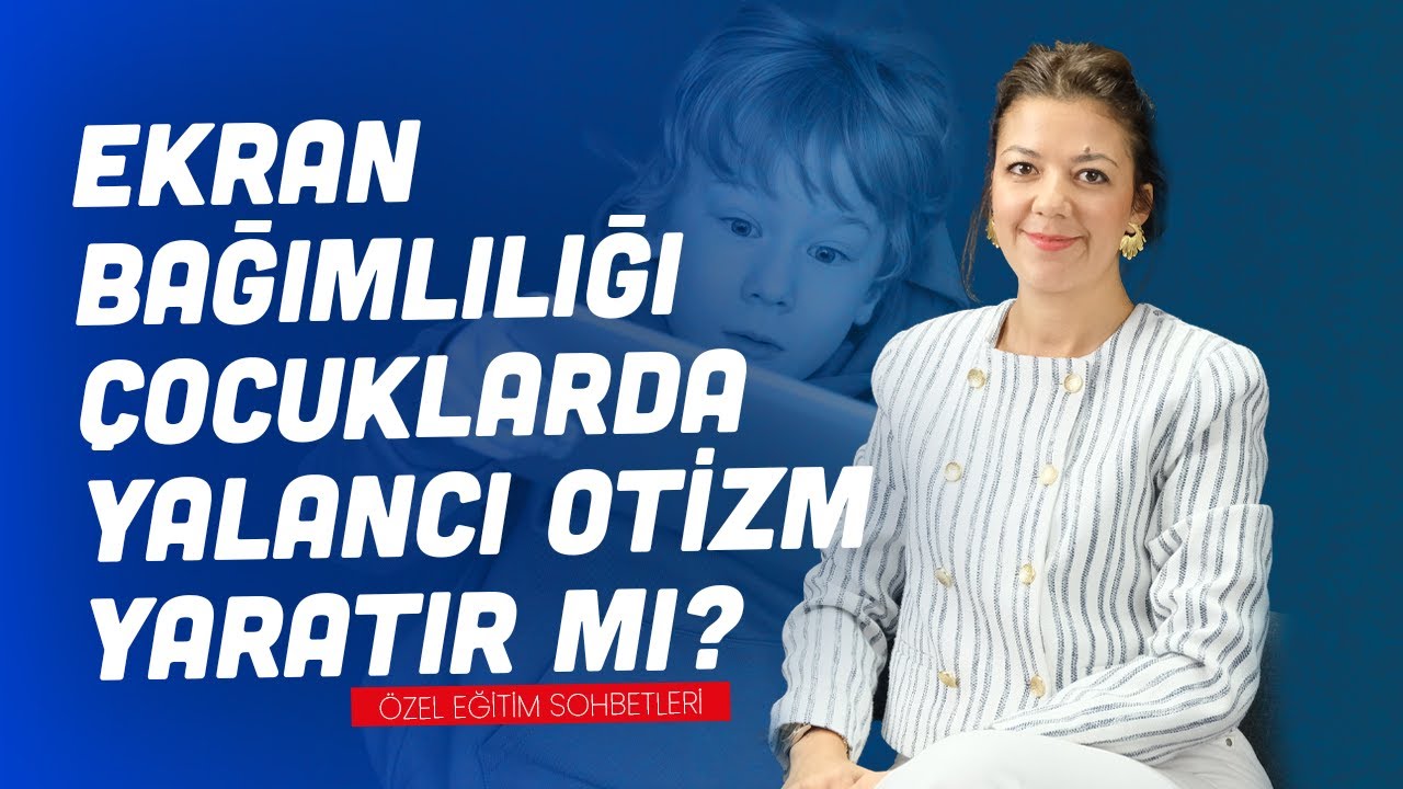 Ekran Bağımlılığı Çocuklarda Yalancı Otizm Yaratır mı?