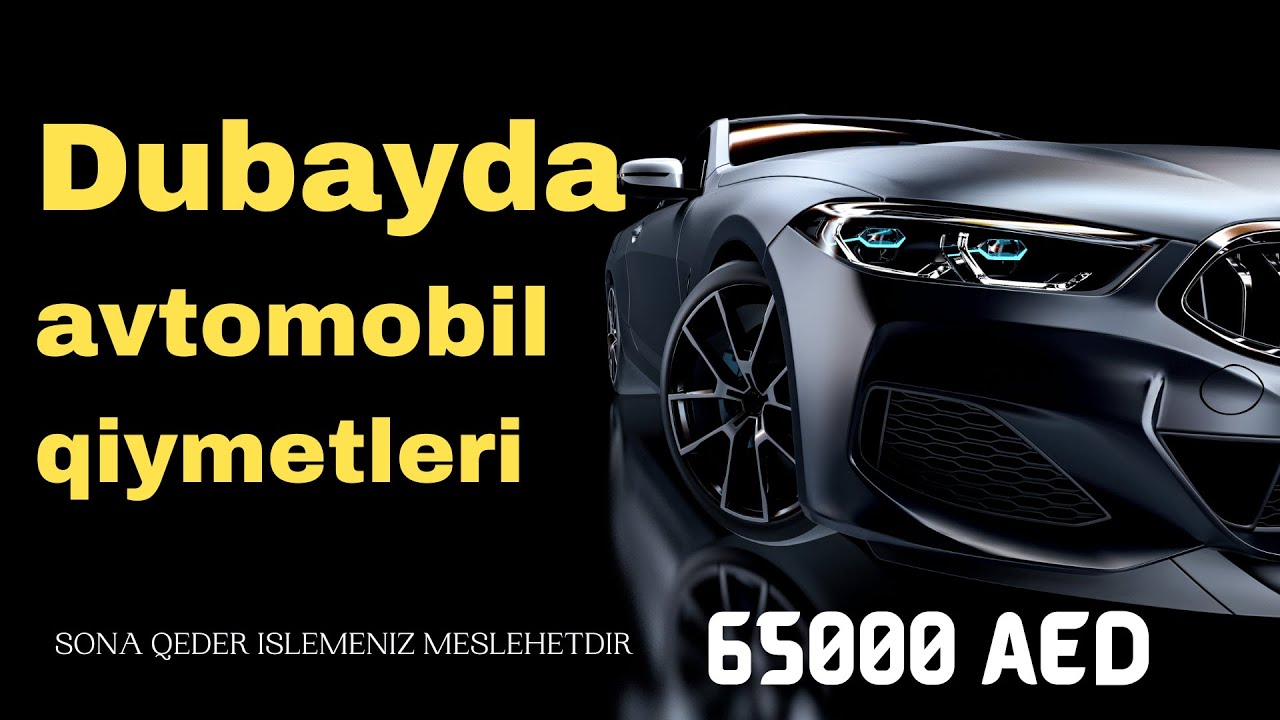 Dubayda Avtomobil Qiymetleri / 19000$ sence deyermi?