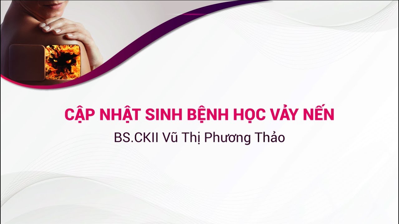 BÀI 1: CẬP NHẬT SINH BỆNH HỌC VẢY NẾN