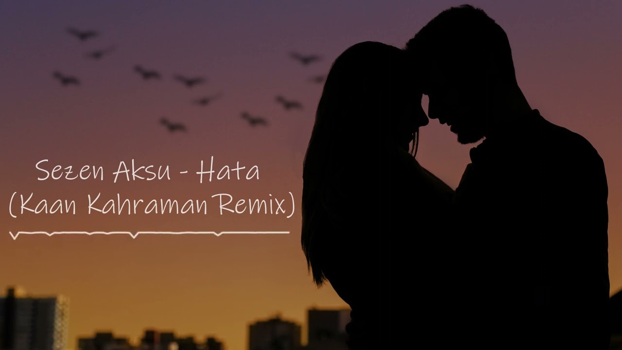Sezen Aksu - Hata (Kaan Kahraman Remix)