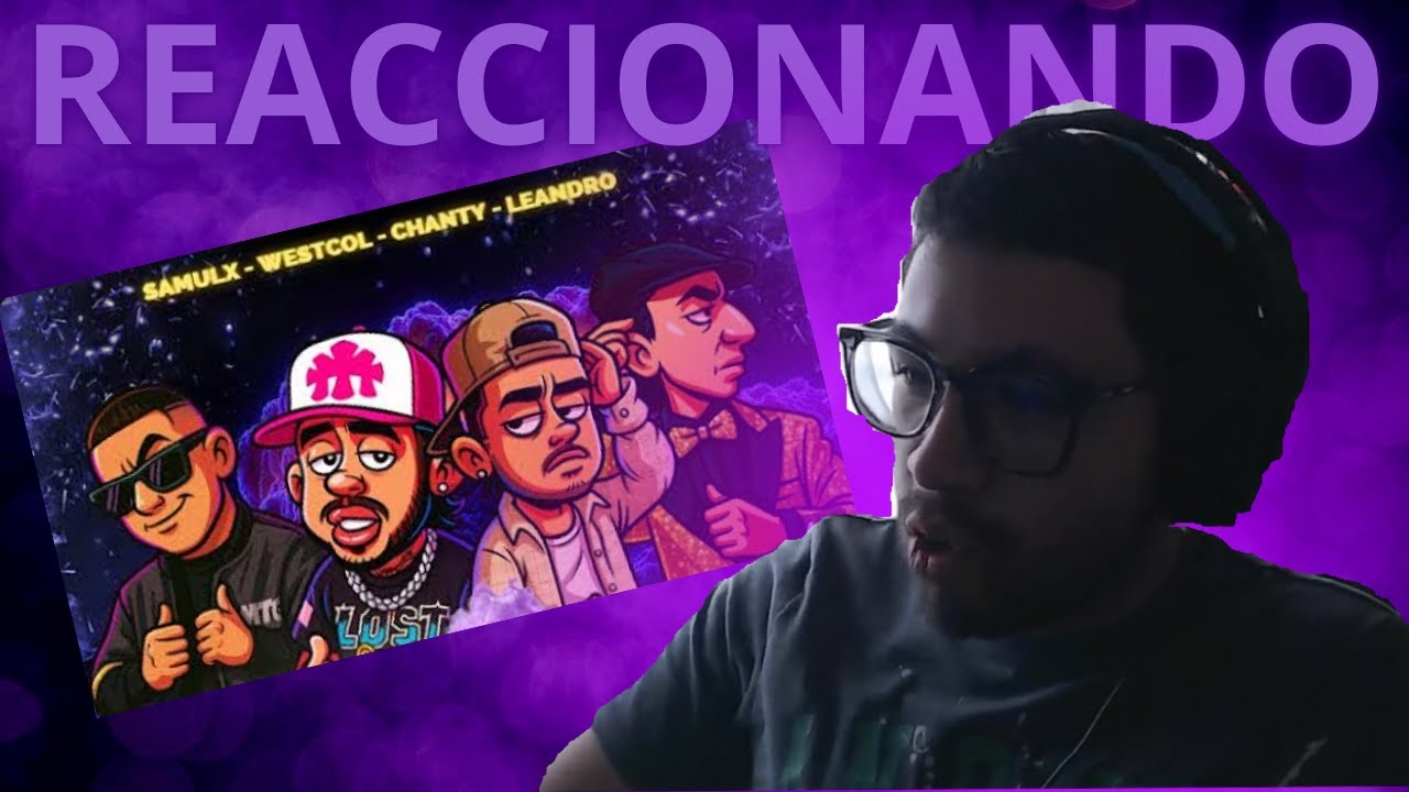 REACCIONANDO A EFECTO LEANDRO SAMULX CHANTY WESTCOL