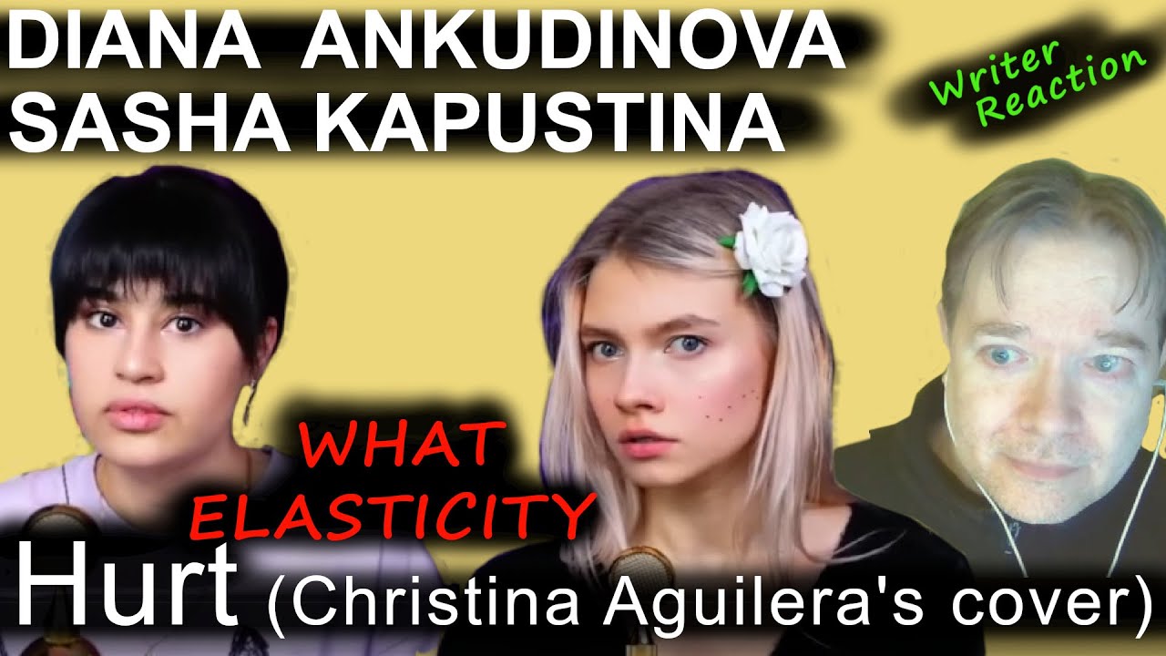 HURT - DIANA ANKUDINOVA SASHA KAPUSTINA - CHRISTINA AGUILERA's cover - writer reaction
