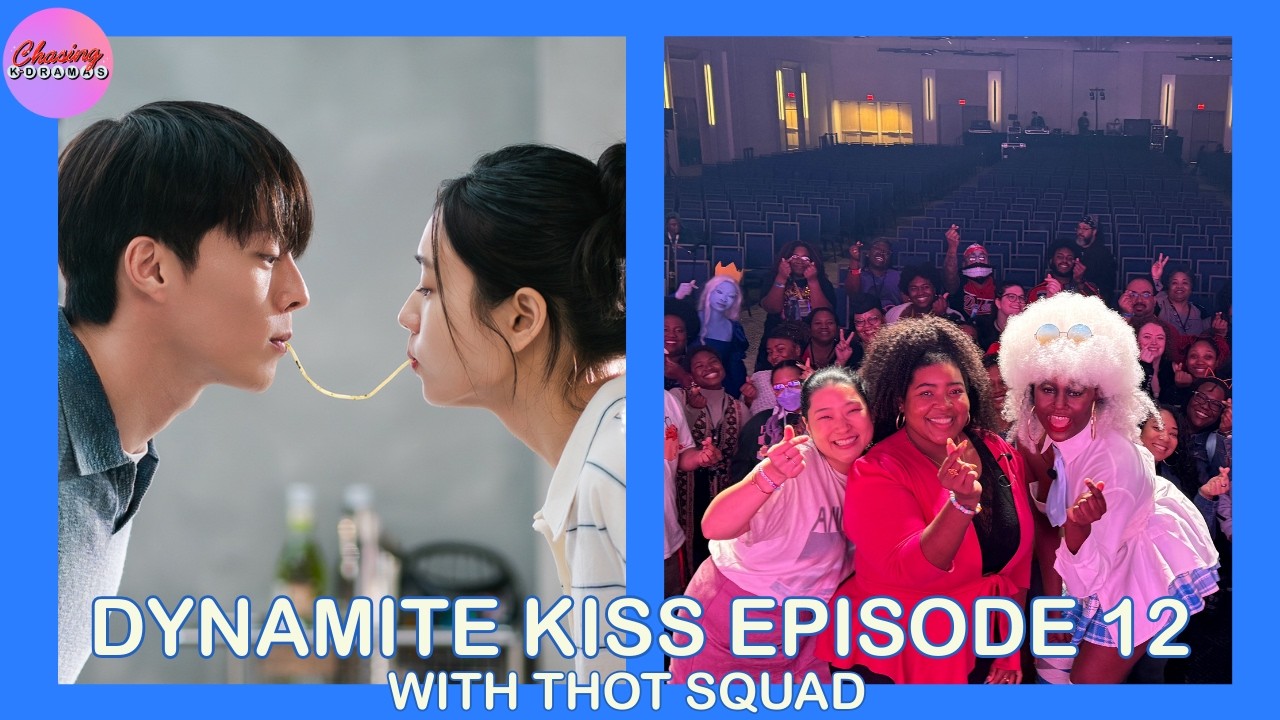 CKD LIVE: Dynamite Kiss Episode 12 with Thot Squad | Chasing K-Dramas | Korean Drama Podcast