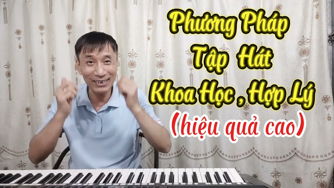 Phương Pháp Tập Hát: Khoa Học- Hợp Lý(Hiệu Quả Cao)