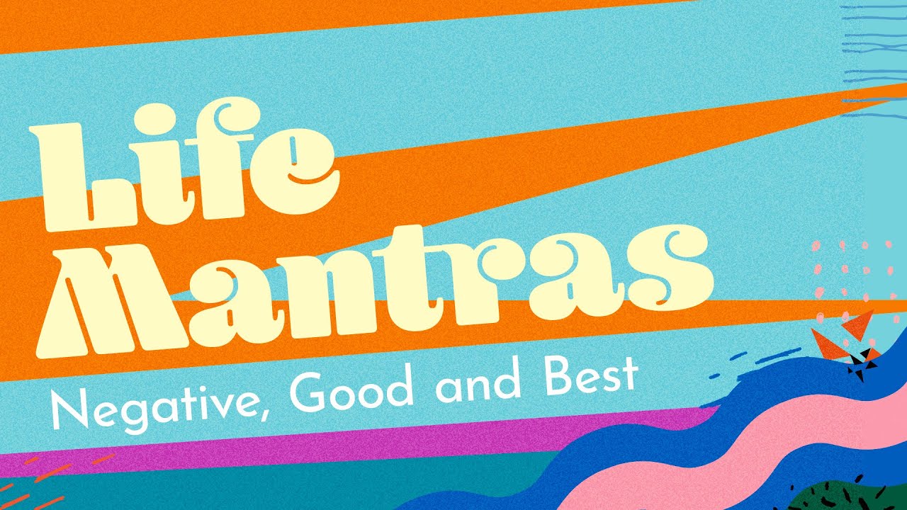 Life Mantras: Negative, Good and Best