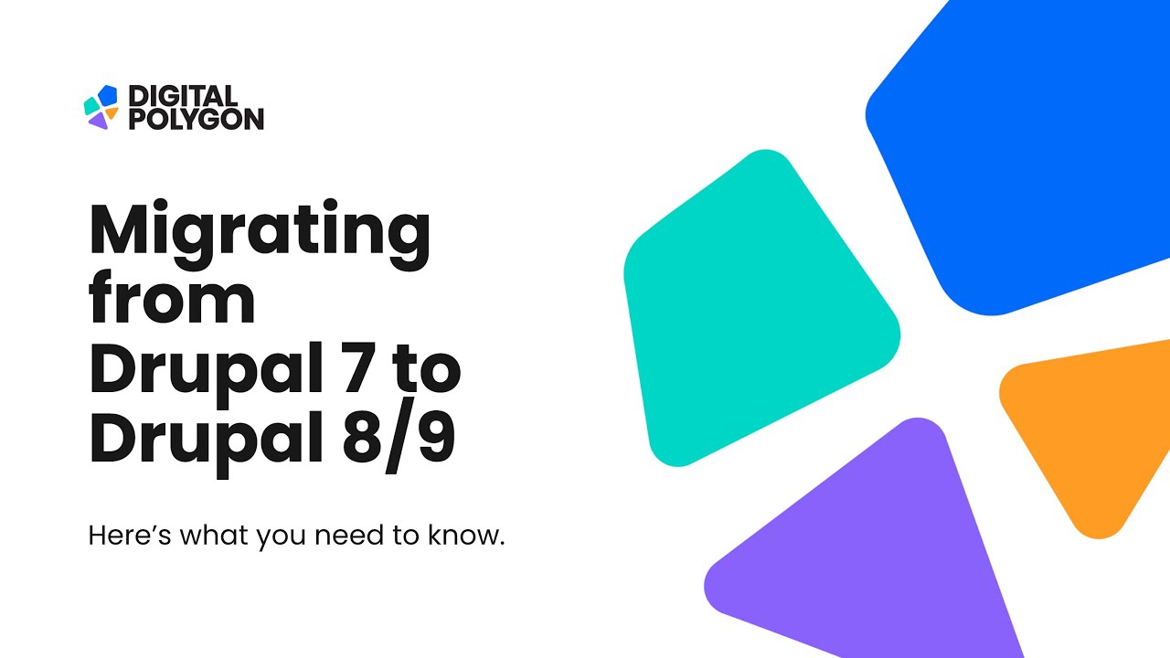 Migrating from Drupal 7 to Drupal 8 & 9 | Digital Polygon Webinar