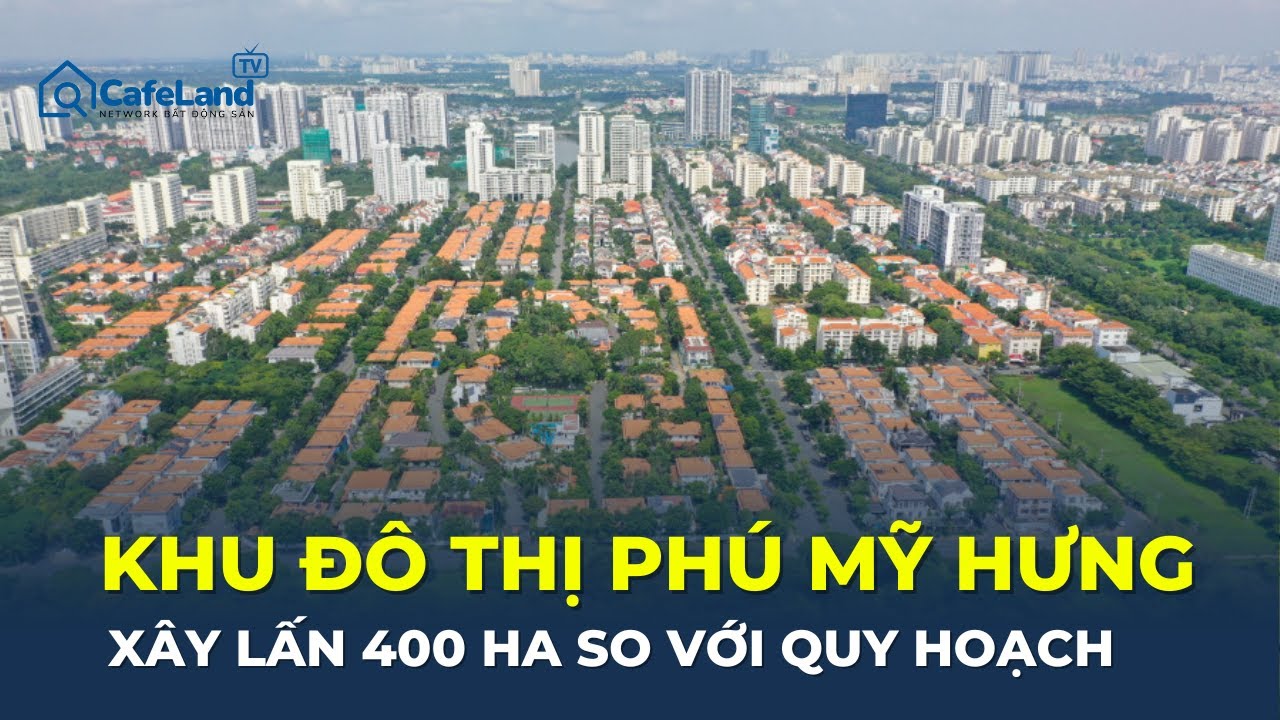 Khu đô thị Phú Mỹ Hưng XÂY LẤN 400HA so với quy hoạch | CafeLand