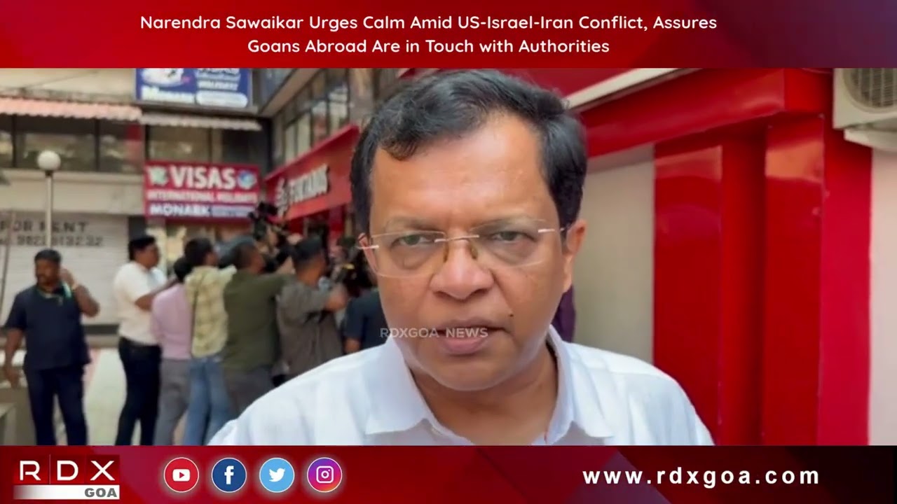 Sawaikar Urges Calm Amid US-Israel-Iran Conflict, Assures Goans Abroad Are in Touch with Authorities