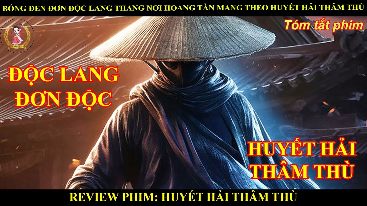 BÓNG ĐEN ĐƠN ĐỘC LANG THANG NƠI HOANG TÀN MANG THEO HUYẾT HẢI THÂM THÙ || HUYẾT HẢI THÂM THÙ