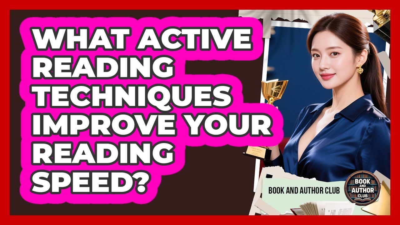 What Active Reading Techniques Improve Your Reading Speed? - Book and Author Club