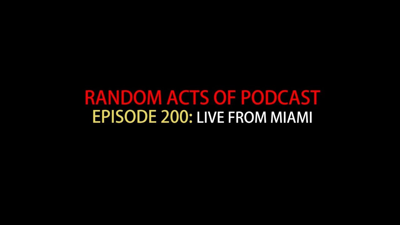 Random Acts Of Podcast 200th Live Podcast From Down Media Center (FilmGate Miami)