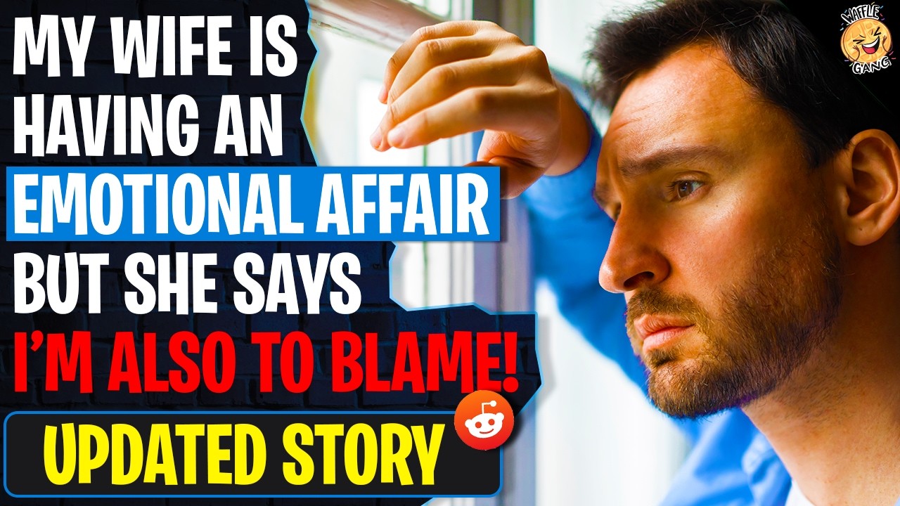 My Wife Is Having An EMOTIONAL AFFAIR But Says I'm Also To Blame | r/Relationships