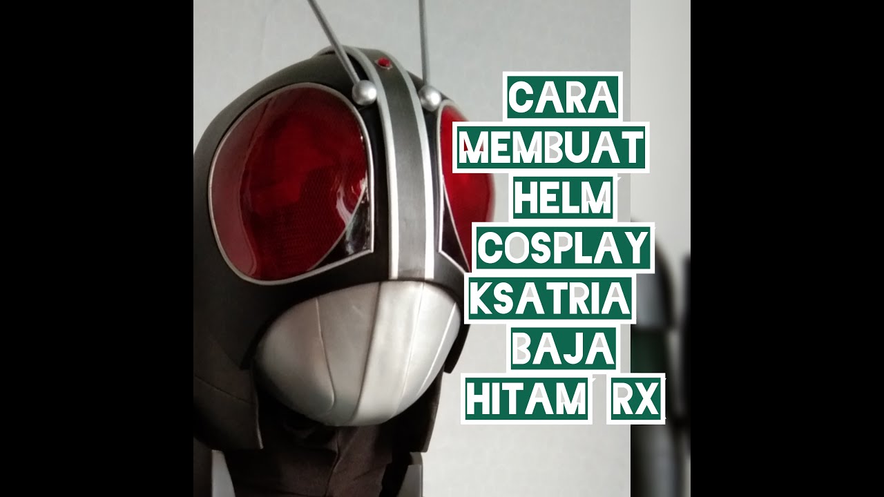 Cara membuat helm cosplay, Kamen Rider black RX, Ksatria Baja Hitam RX, Part 1