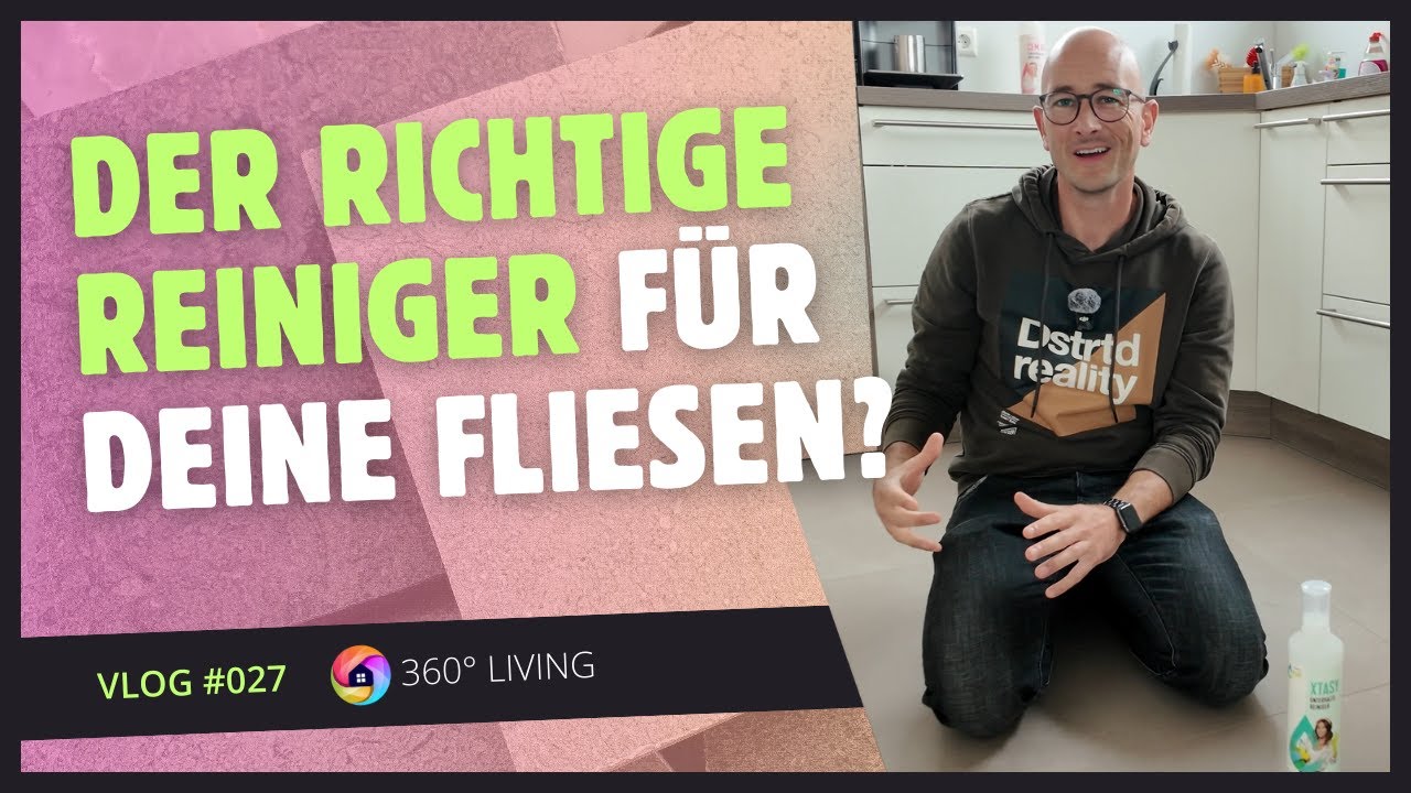 Vlog #027  ---  Feinsteinzeug - Fliesen richtig pflegen: Welcher Reiniger und warum?