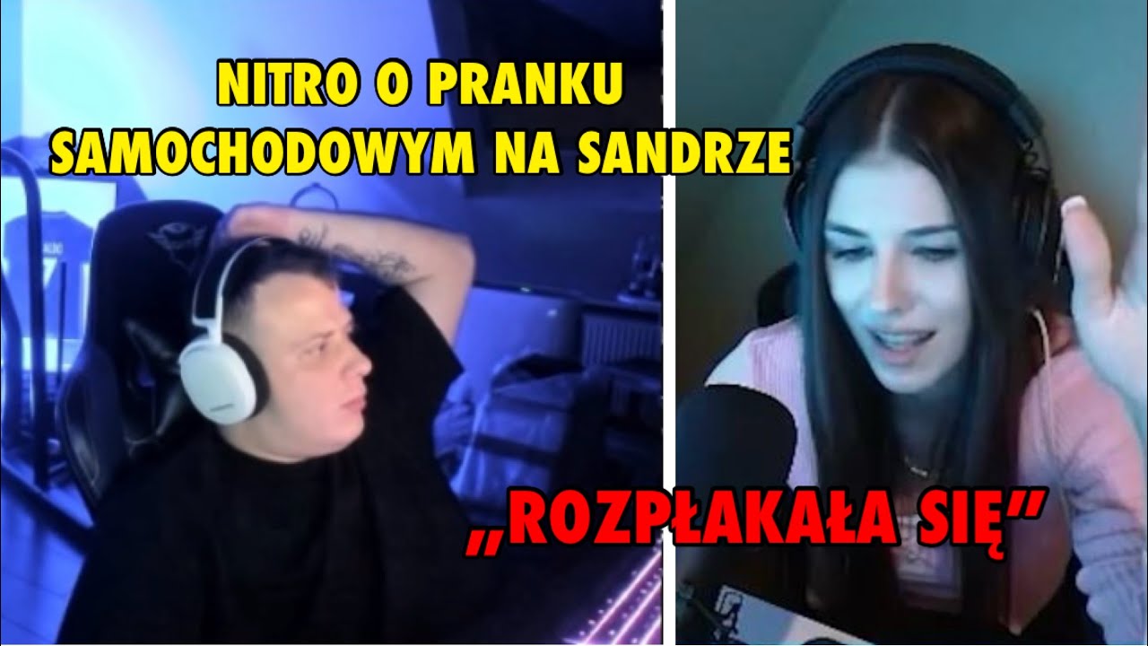 NITRO O PRANKU SAMOCHODOWYM NA SANDRZE -„ROZPŁAKAŁA SIĘ”