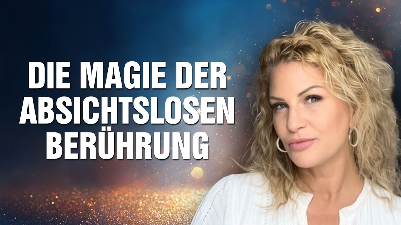 Die Magie der absichtslosen Ber&uuml;hrung: Der heilende Weg f&uuml;r traumatisierte Frauen - Esther Janssen