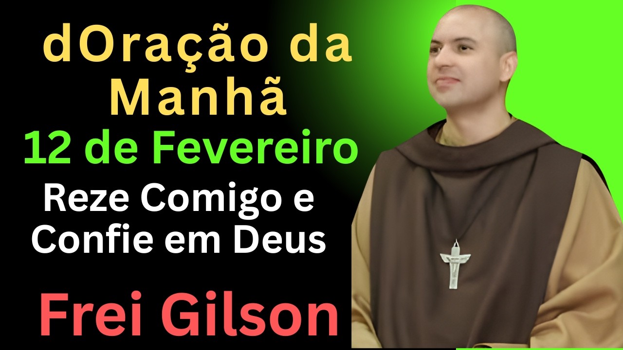 Oração da Manhã 12 de Fevereiro – Entregando o Dia a Deus com Fé, Paz e Coragem