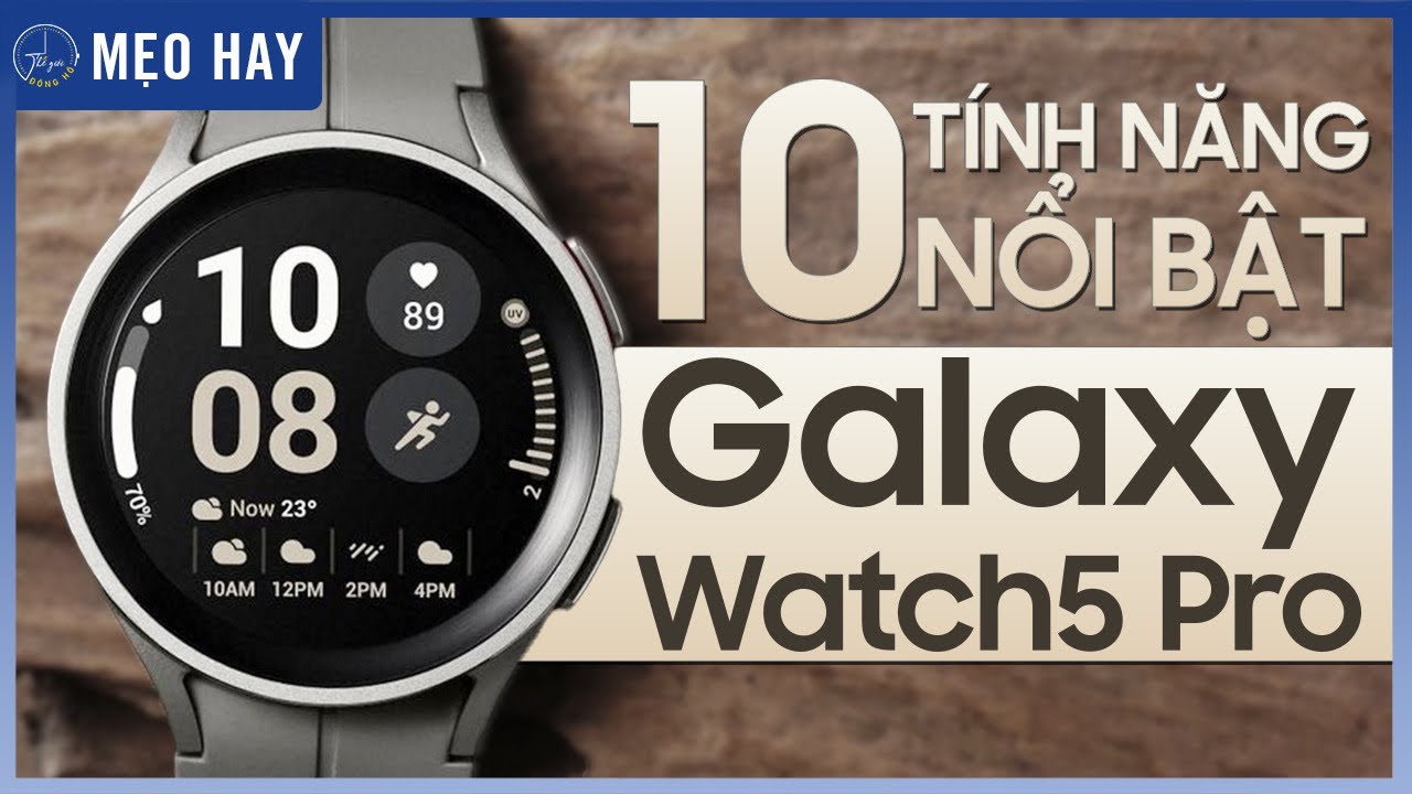 10 tính năng nổi bật nhất trên Galaxy Watch 5 Pro bạn không nên bỏ qua !! | Thế Giới Đồng Hồ