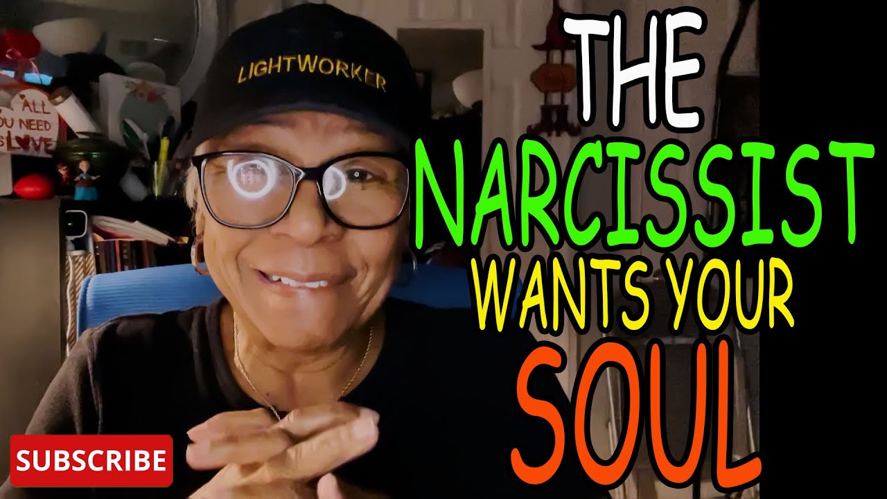 THE NARCISSIST WANTS YOUR SOUL  : Relationship advice