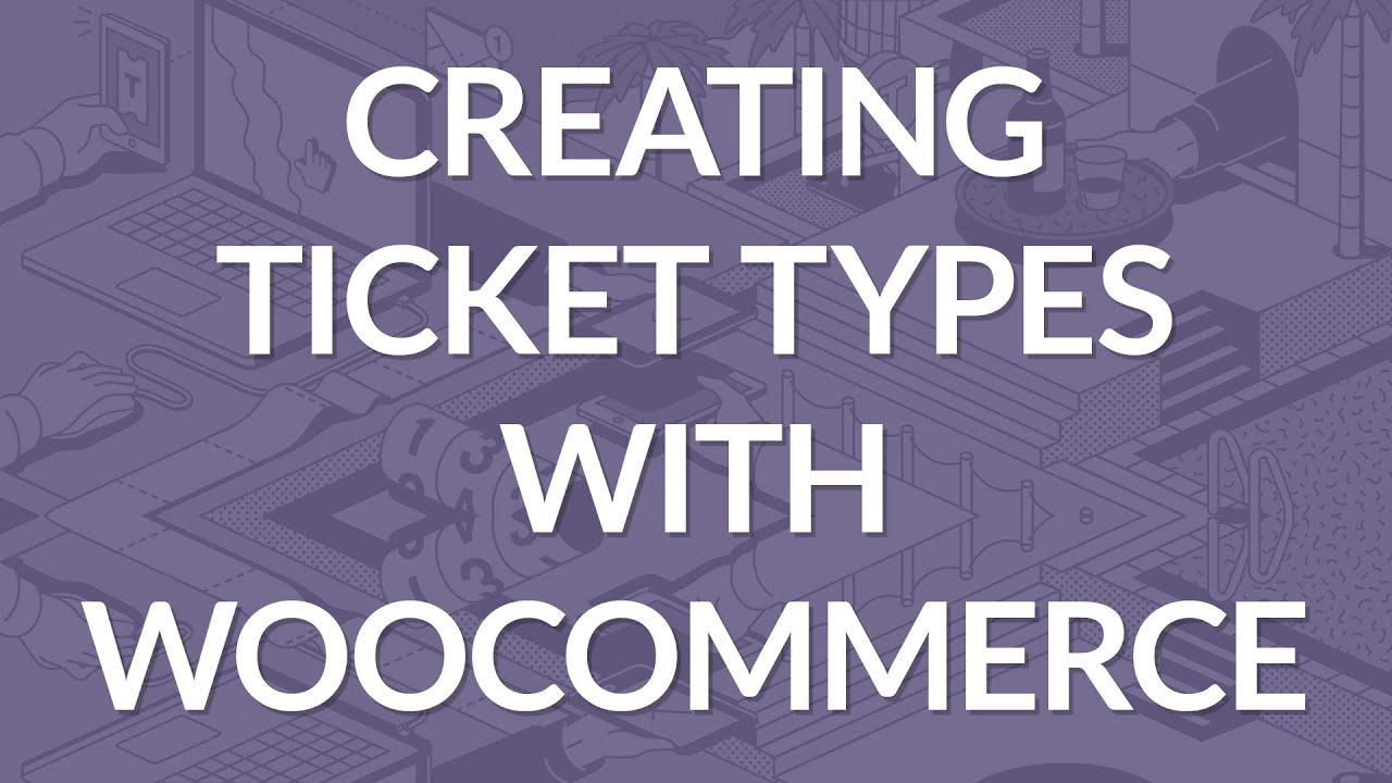 Creating Ticket Types For Tickera Integrated With WooCommerce   |  WordPress Event Ticketing System
