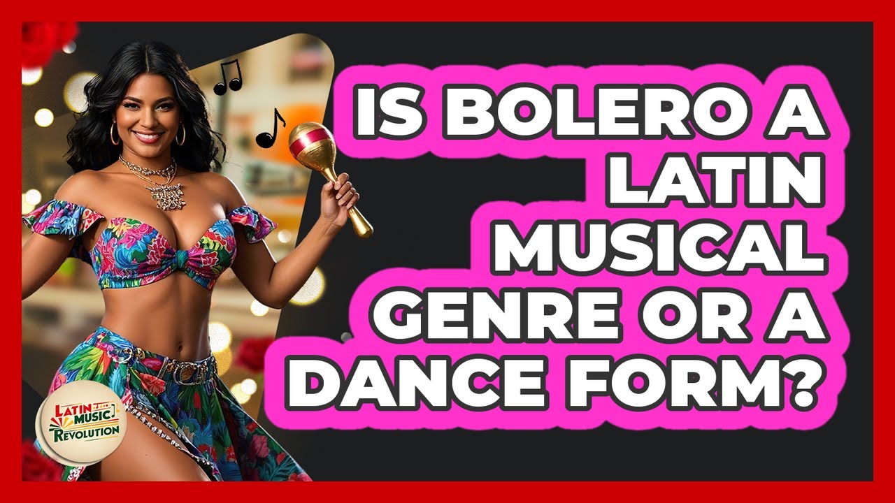 Is Bolero A Latin Musical Genre Or A Dance Form? - Latin Music Revolution