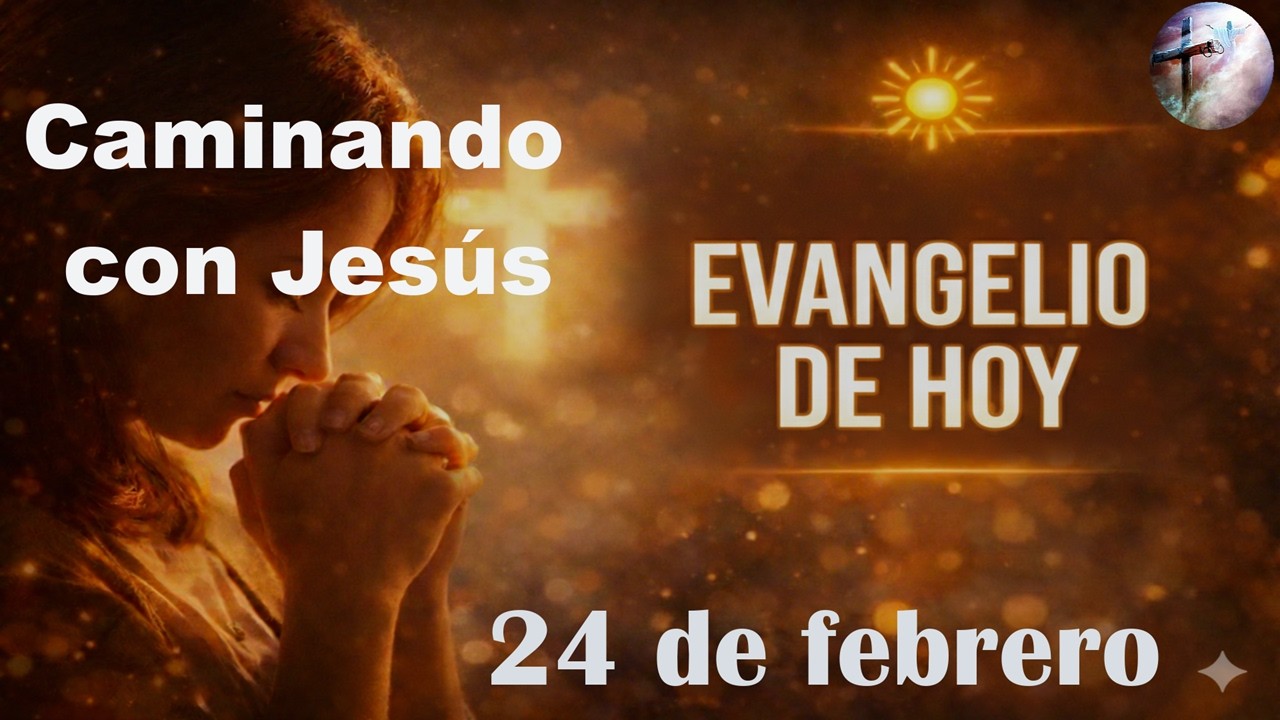 Evangelio de Hoy   (24 de febrero) 