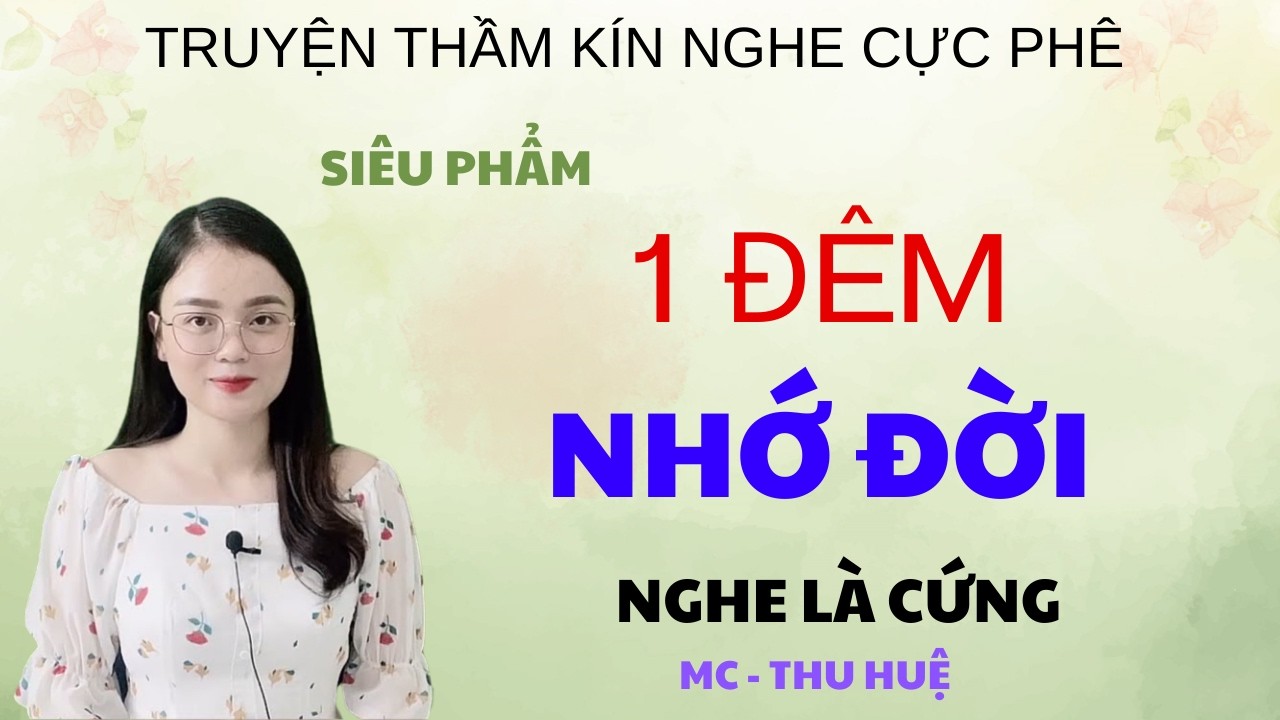 1 ĐÊM NHỚ ĐỜI | TRUYỆN THẦM KÍN - GIỌNG ĐỌC THU HUỆ KỂ NGHE LÀ PHÊ