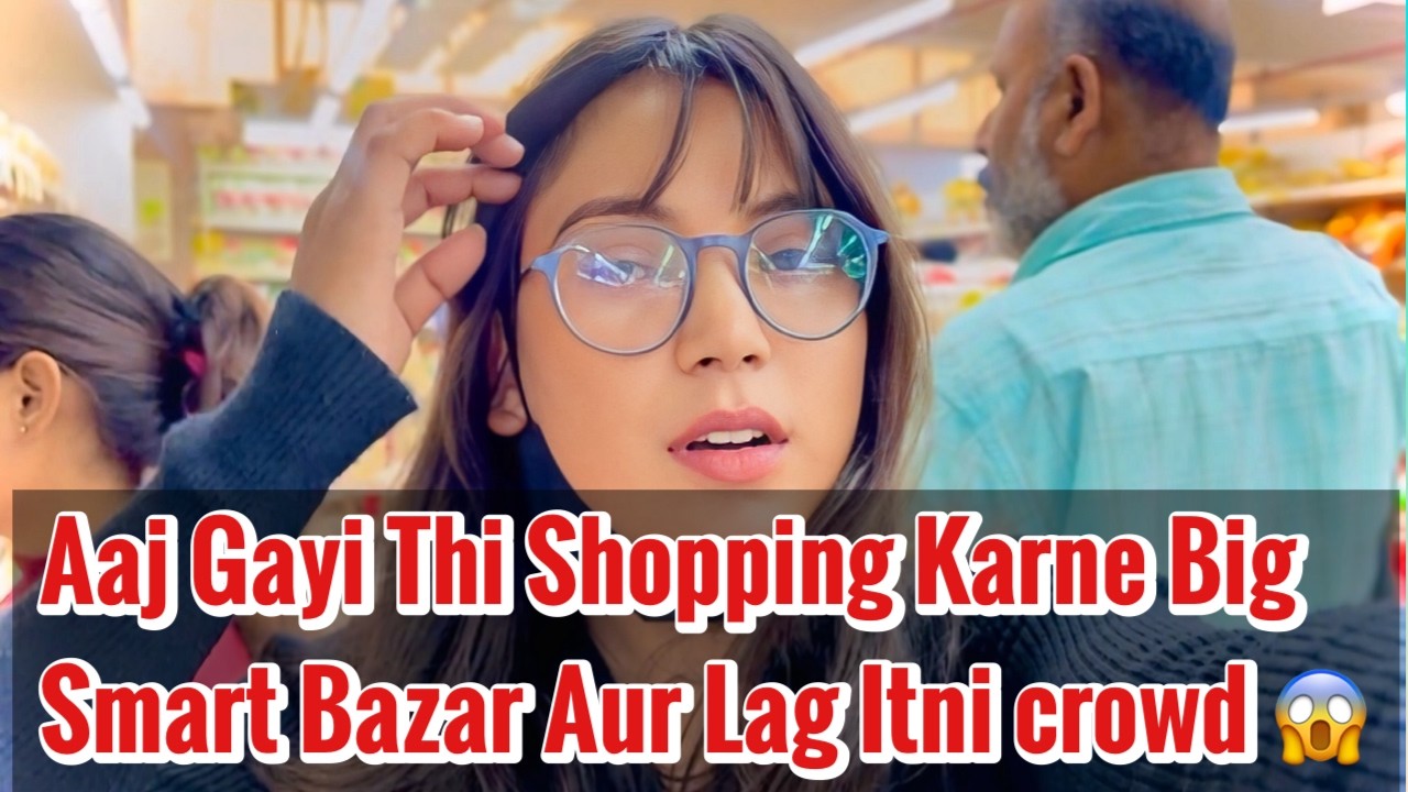 Aaj Gayi Thi Shopping Karne Smart Bazaar Lagi Itni Crowd 😱 #smartbazaar