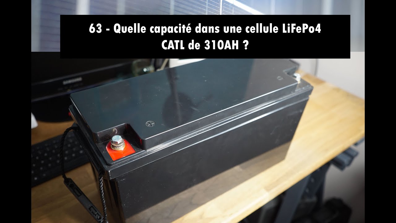 63 - Quelle capacité dans une cellule LiFePo4 CATL de 310AH ?