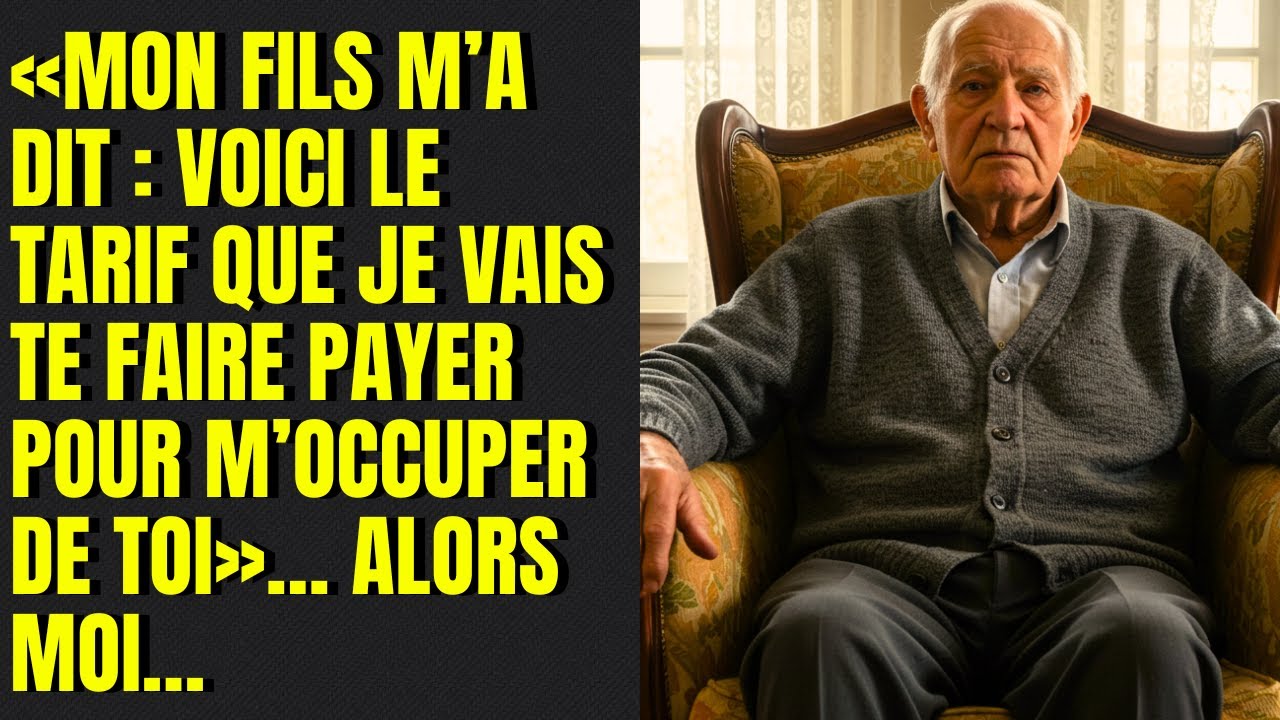 «Mon fils m’a dit : Voici le tarif que je vais te faire payer pour m’occuper de toi»… alors moi…