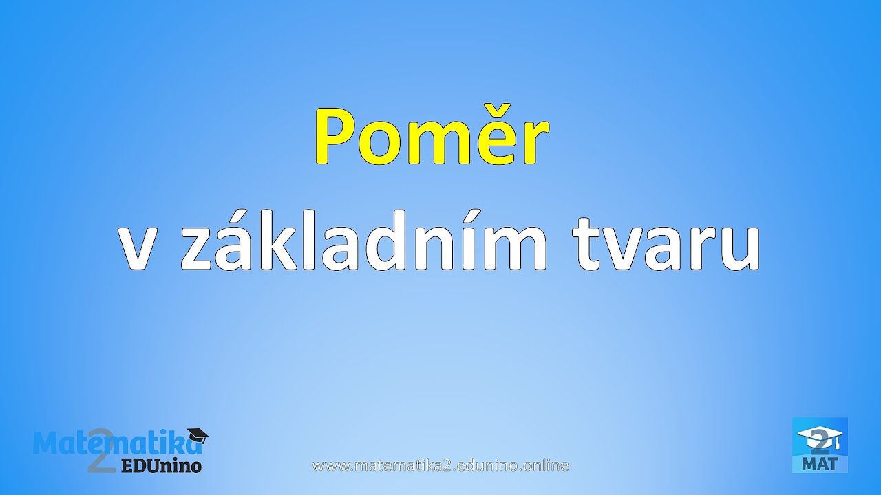 Poměr v z&aacute;kladn&iacute;m tvaru