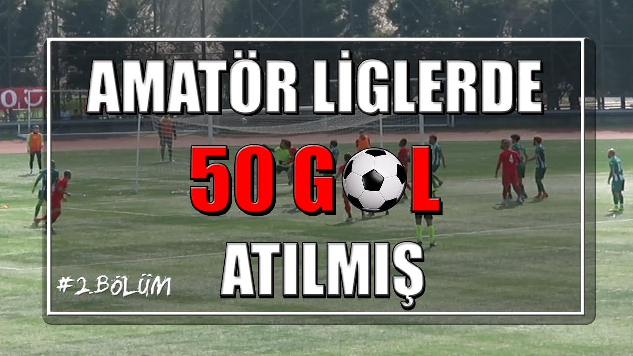 Amatör Liglerde Atılmış 50 Gol #Bölüm 2