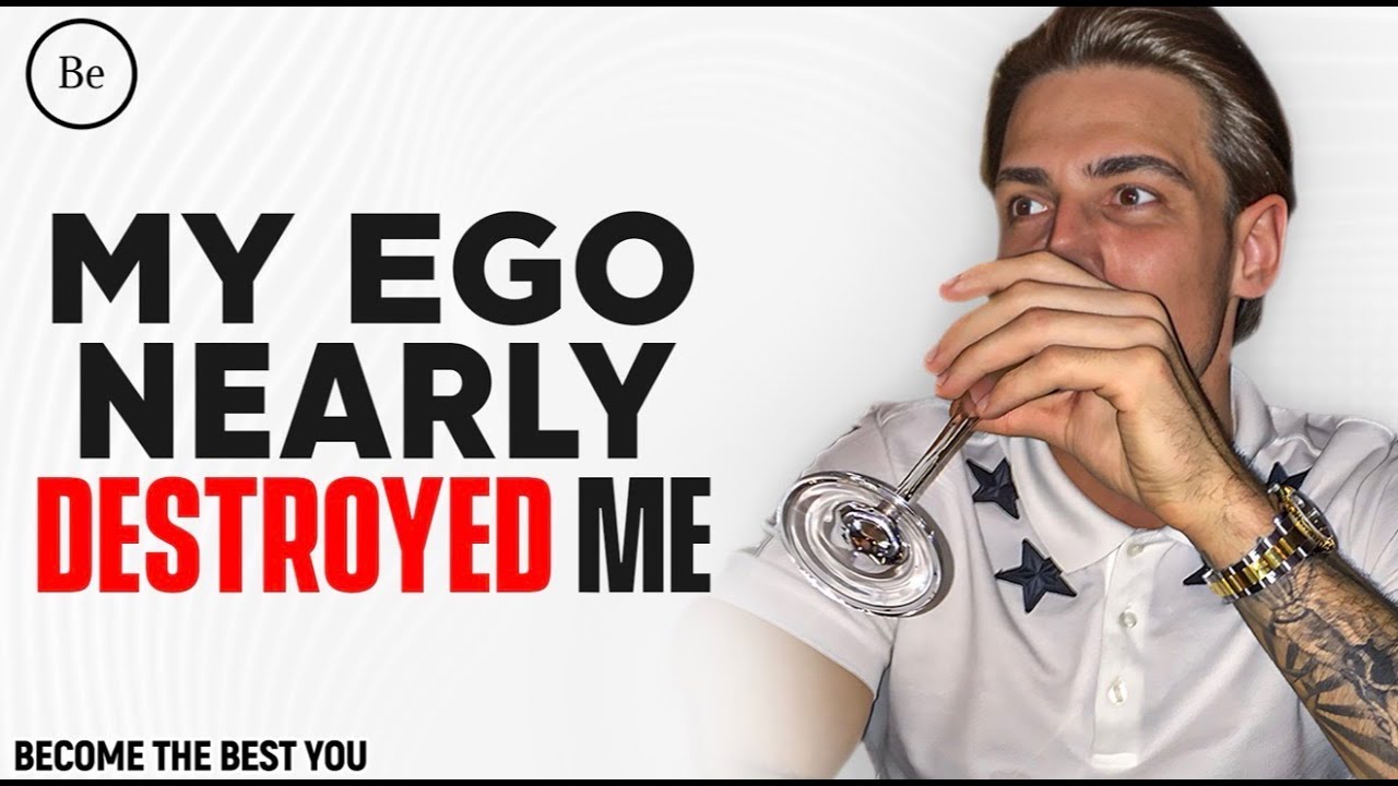 My Ego Nearly Destroyed Me