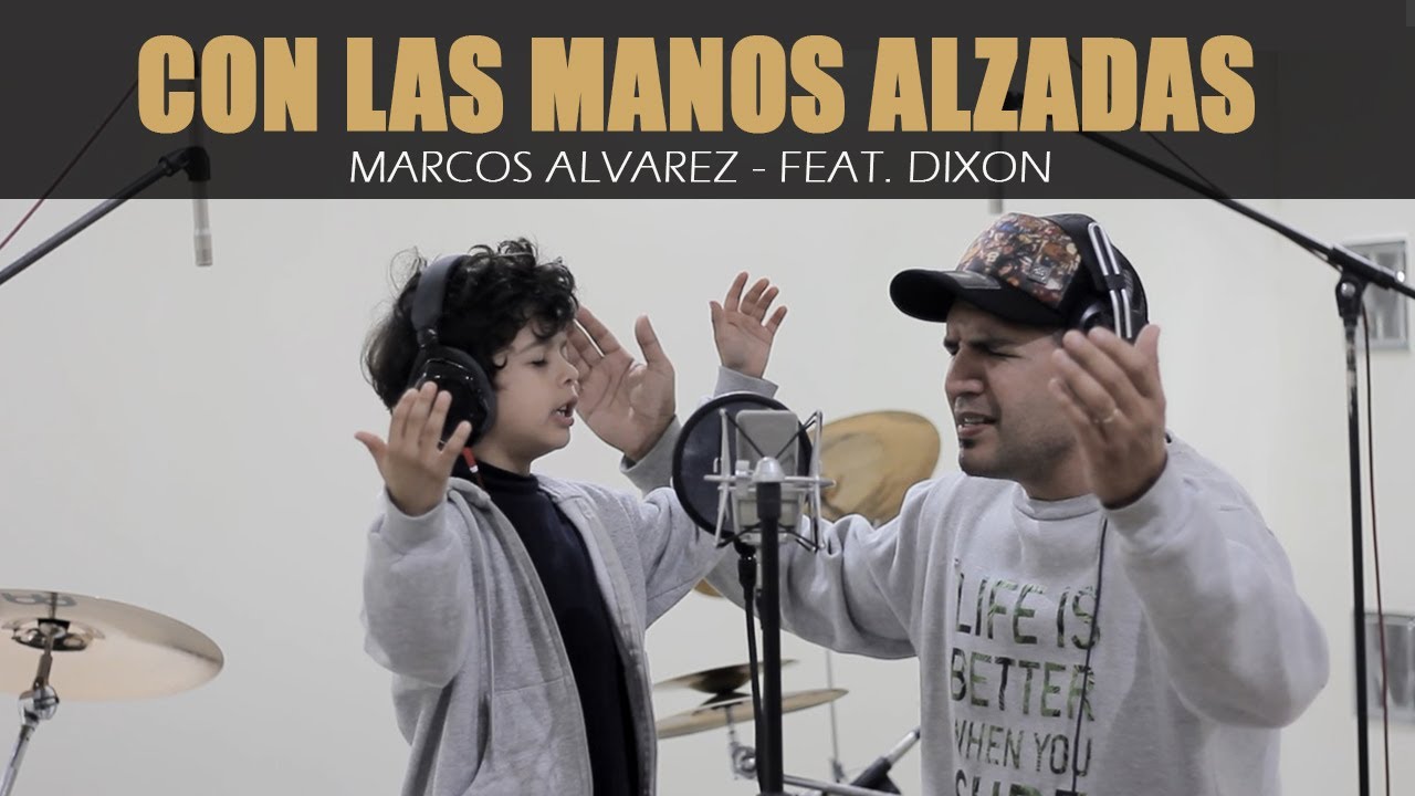 CON LAS LAS MANOS ALZADAS - Música Cristiana nueva - MARCOS ALVAREZ feat Dixon