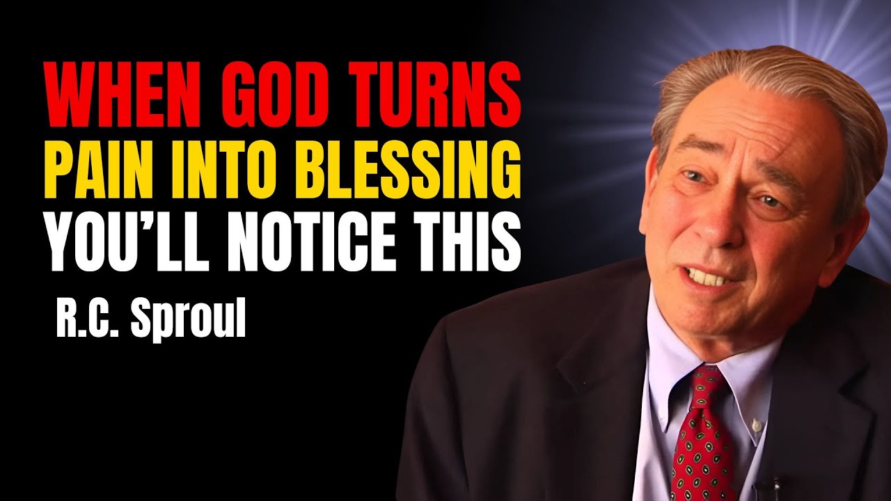 When God Turns Pain Into Blessing, You’ll Notice This | Rc Sproul Sermons On Prayer
