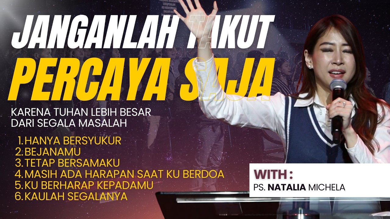 JANGANLAH TAKUT PERCAYA SAJA | MALAM PENYEMBAHAN BERSAMA PS. NATALIA MICHELA