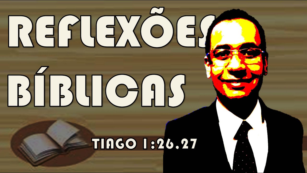 A verdadeira religião - Tiago 1:26,27 | reflexões bíblicas