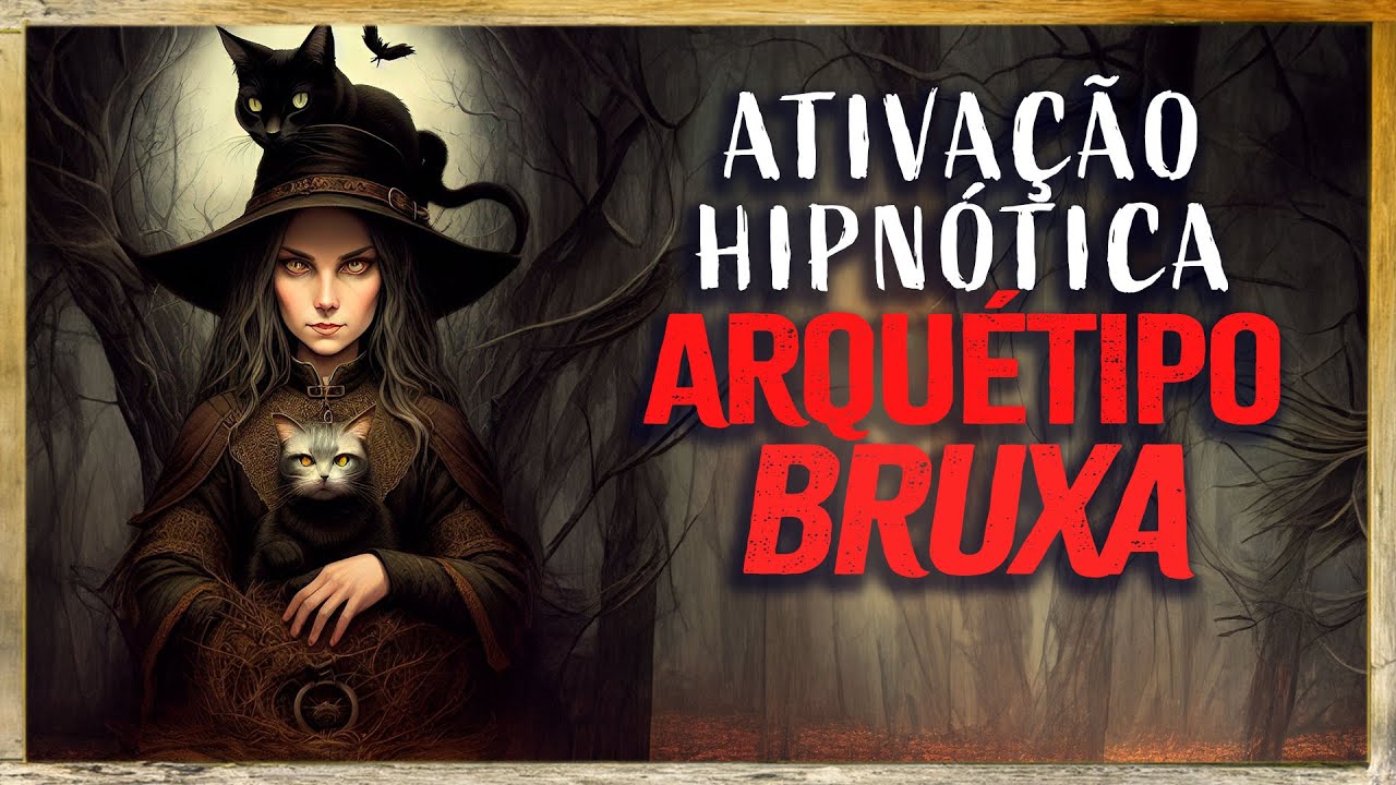 Ative o Poder Transformador da BRUXA - Ativação Hipnótica do Arquétipo da BRUXA