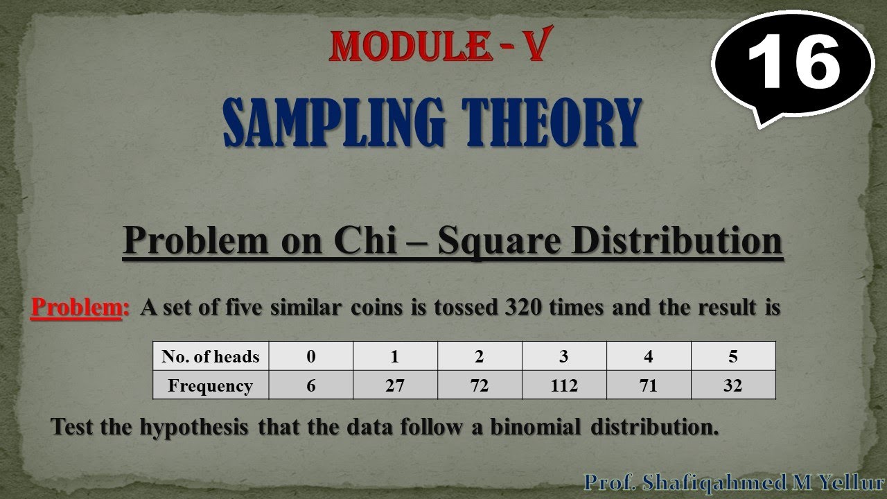 #16 || Problem#1, 2  || Chi-Square Distribution || Binomial Distribution || 18MAT41 ||By Shafiqahmed