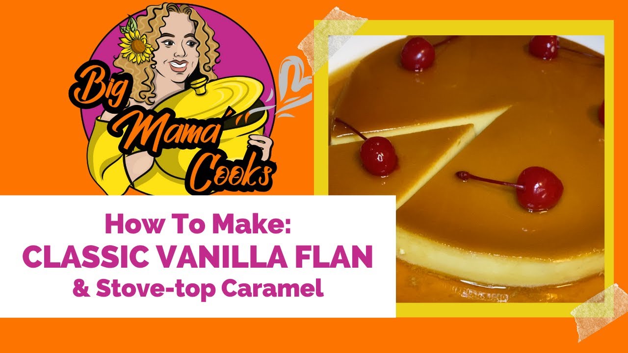 Classic Vanilla Flan & Stove-Top Caramel For Flan