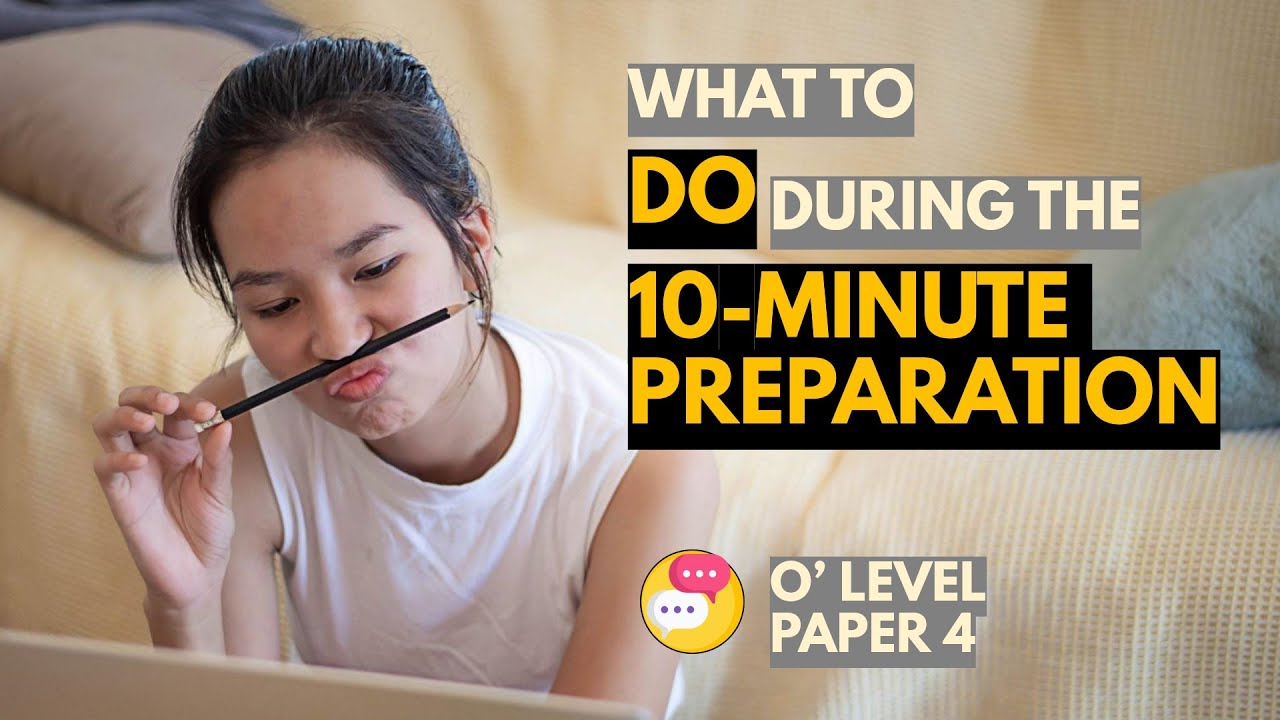English Language: What to Do During the 10-minute Preparation | O Level Oral Paper 4 (Syllabus 1184)