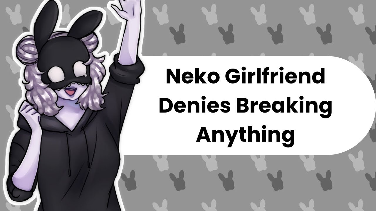 I Didn't Break It (Neko ASMR)