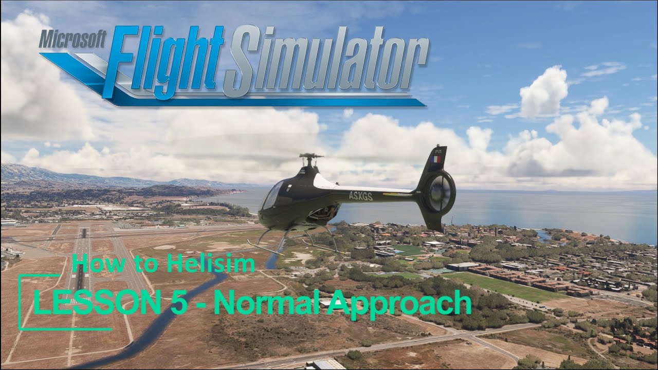How to Fly Helicopters in MSFS2024 & MSFS - How to Helisim - Lesson 05 - Normal Approach