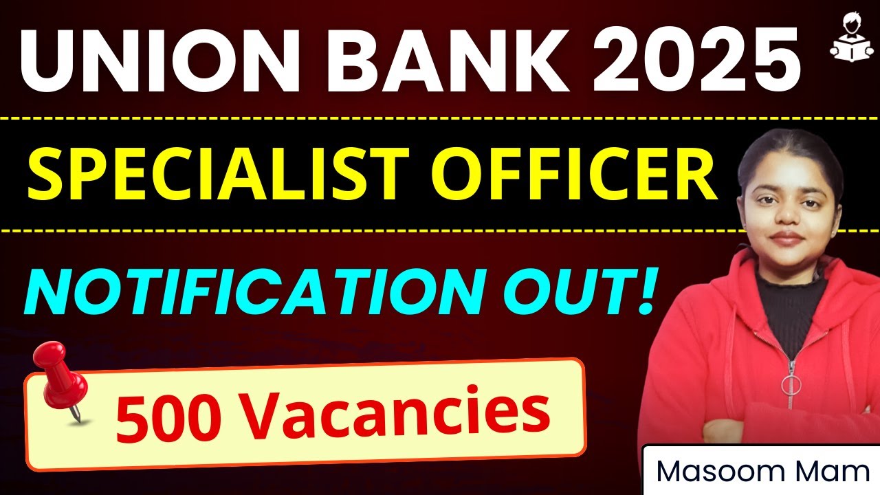 Union Bank Recruitment 2025 | Union Bank SO Notification Out | UBI Credit & IT Officer 500 Vacancies