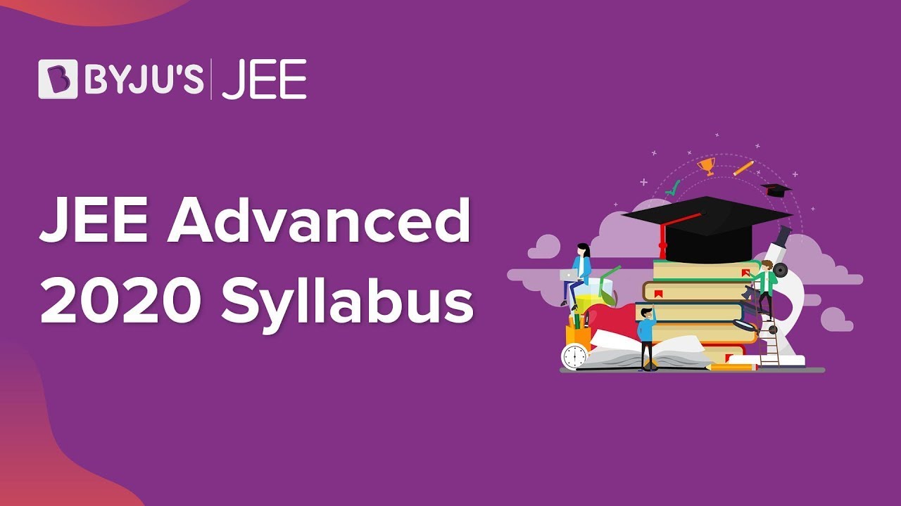 JEE Advanced 2020 - Syllabus - Detailed Video