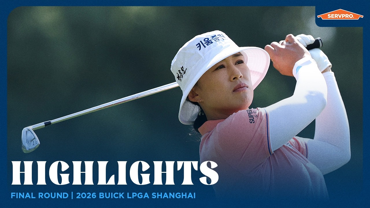 Final Round Highlights presented by SERVPRO | 2026 Buick LPGA Shanghai